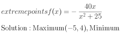 The extreme points of f(x)=-(40x)/(x^2+25) are Maximum(-5,4),Minimum(5,-4)